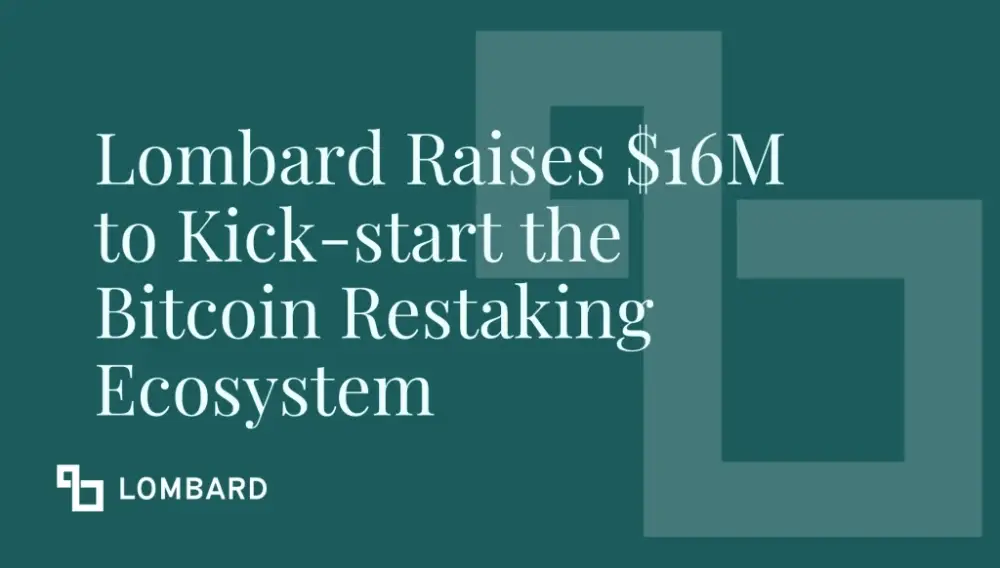 Restaking protocol based on Bitcoin Lombard raised $16M